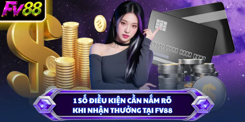 1 số điều kiện cần nắm rõ khi nhận thưởng tại FV88