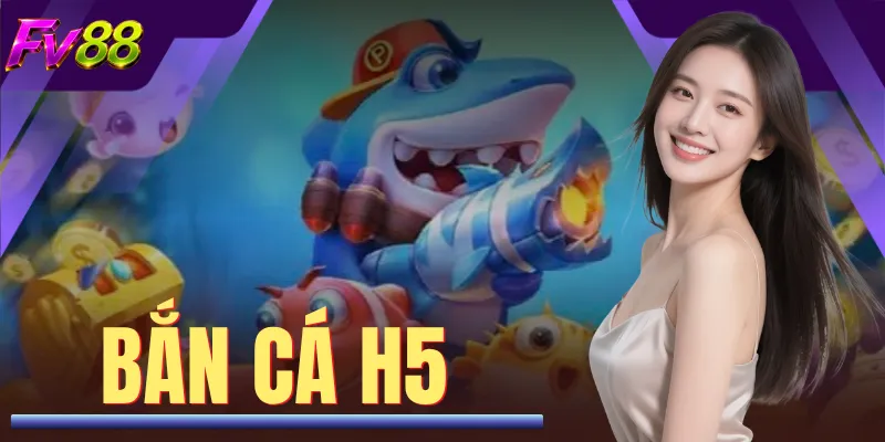 Bắn Cá H5