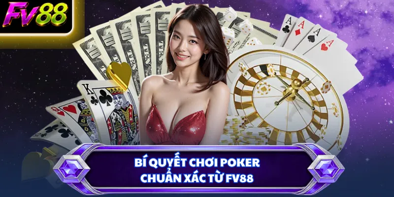 Bí quyết chơi Poker chuẩn xác từ FV88