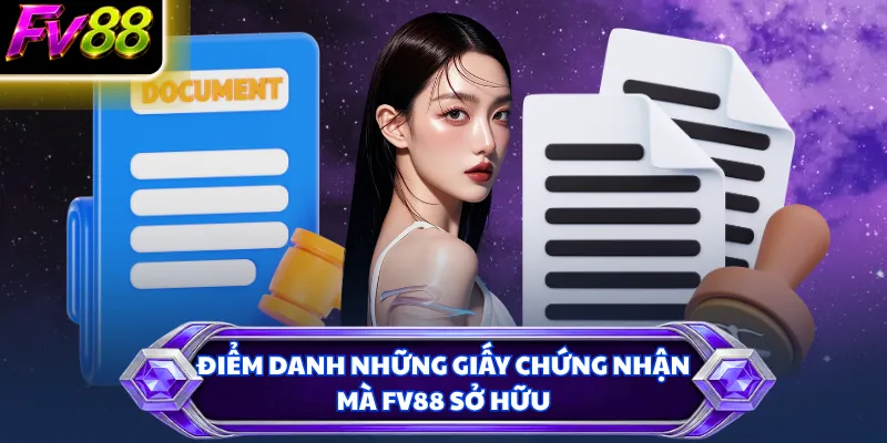 Điểm danh những giấy chứng nhận mà FV88 sở hữu