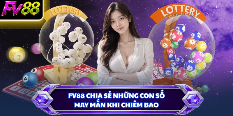 FV88 chia sẻ những con số may mắn khi chiêm bao
