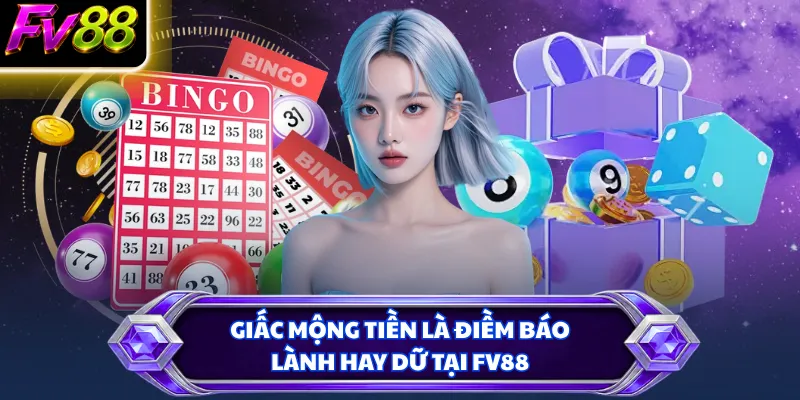 Giấc mộng tiền là điềm báo lành hay dữ tại FV88