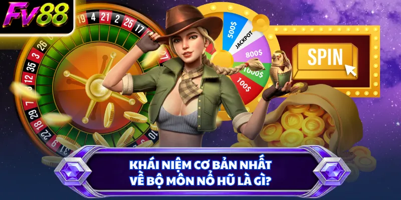 Khái niệm cơ bản nhất về bộ môn nổ hũ là gì?