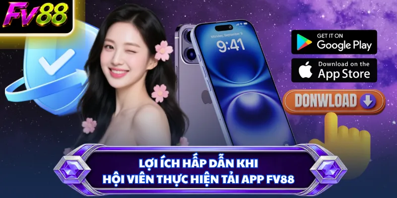 Lợi ích hấp dẫn khi hội viên thực hiện tải app FV88