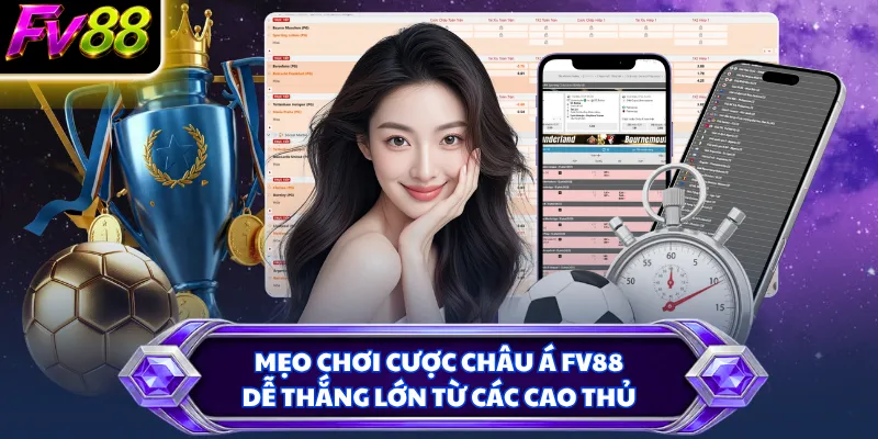 Mẹo chơi cược châu Á FV88 dễ thắng lớn từ các cao thủ