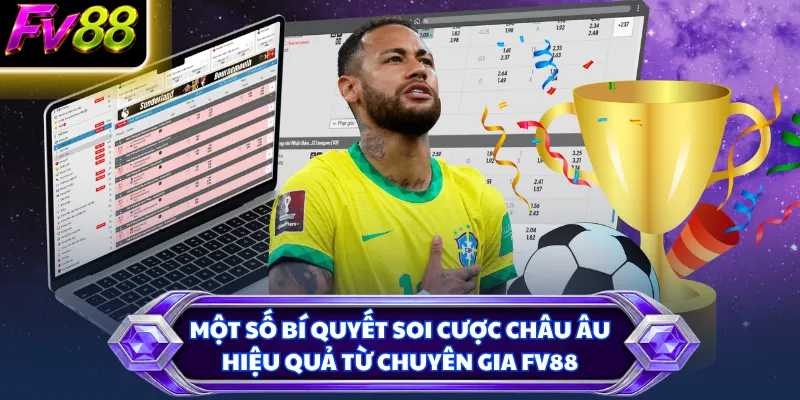 Một số bí quyết soi cược châu Âu hiệu quả từ chuyên gia FV88