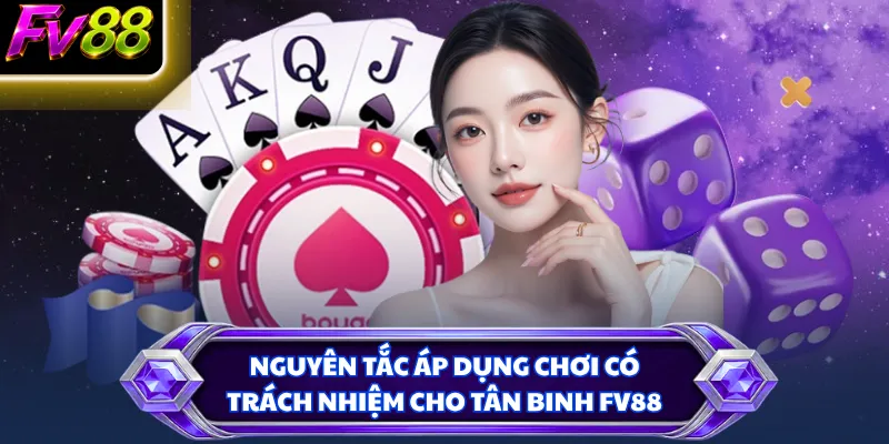 Nguyên tắc áp dụng chơi có trách nhiệm cho tân binh FV88