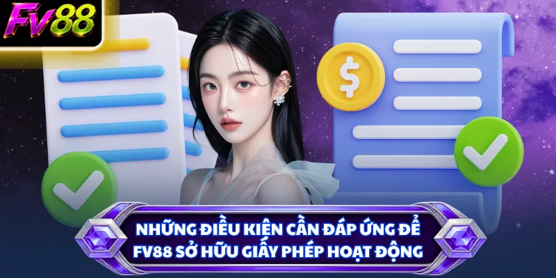 Những điều kiện cần đáp ứng để FV88 sở hữu giấy phép hoạt động
