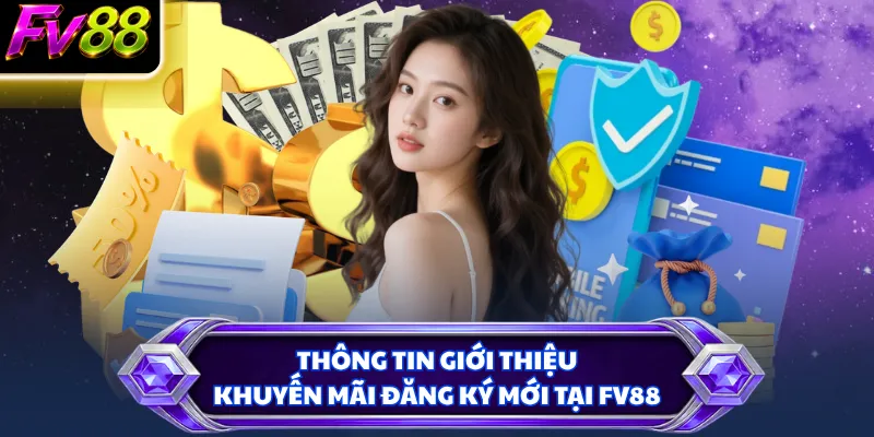 Thông tin giới thiệu khuyến mãi đăng ký mới tại FV88