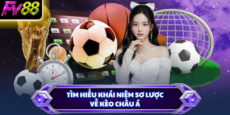 Tìm hiểu khái niệm sơ lược về kèo châu Á