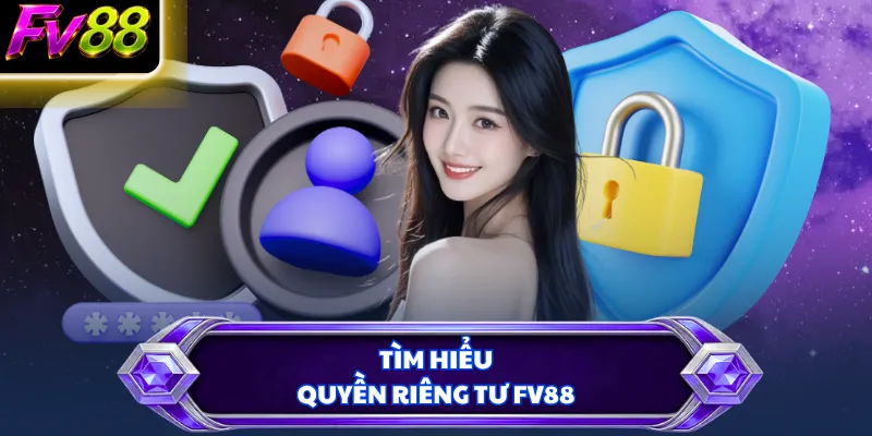 Tìm hiểu quyền riêng tư FV88