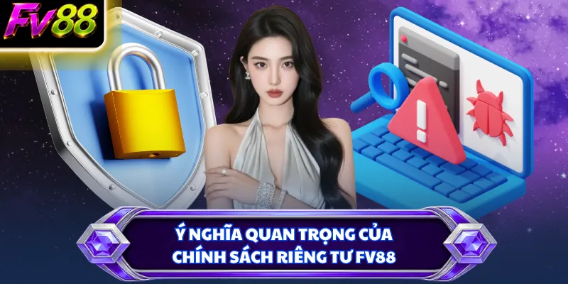 Ý nghĩa quan trọng của chính sách riêng tư FV88
